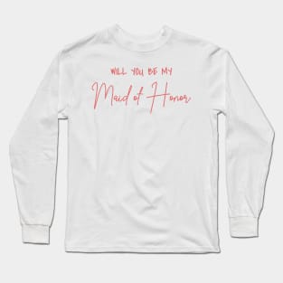 Will You Be My Maid of Honor Rose Script Long Sleeve T-Shirt
